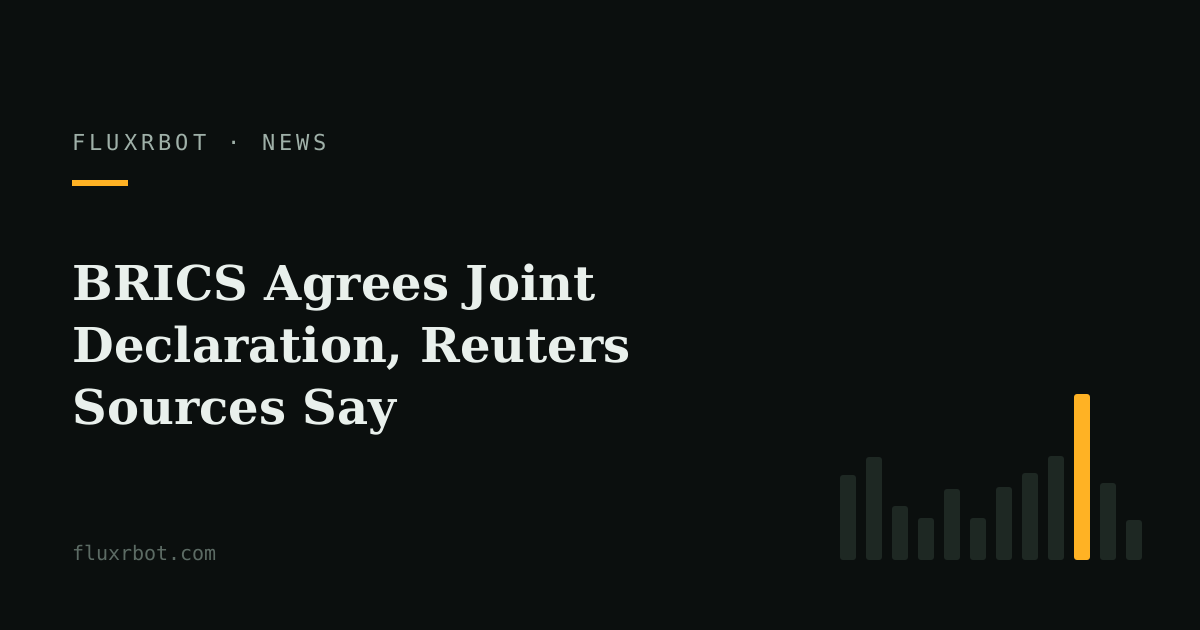 BRICS Agrees Joint Declaration, Reuters Sources Say