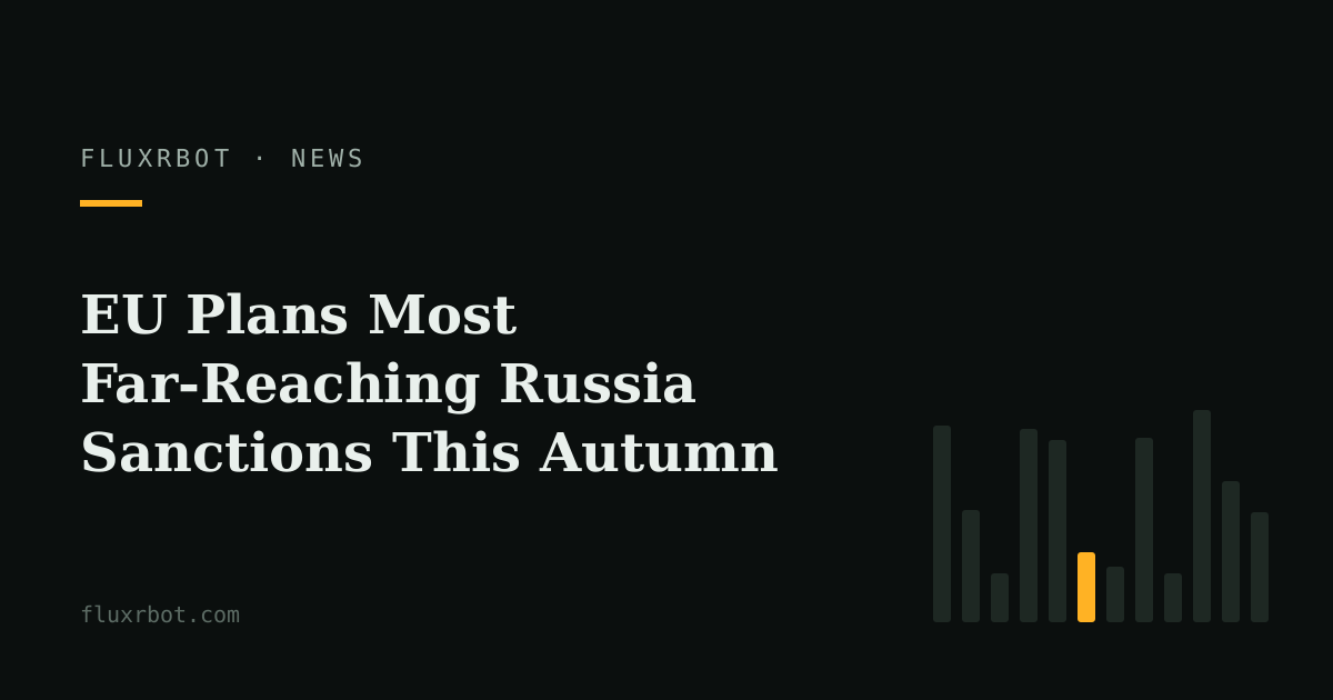 EU Plans Most Far-Reaching Russia Sanctions This Autumn