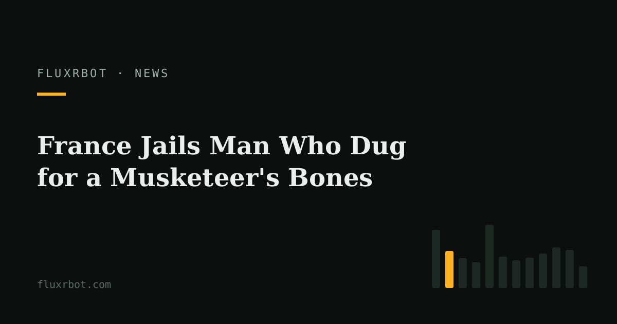 France Jails Man Who Dug for a Musketeer's Bones