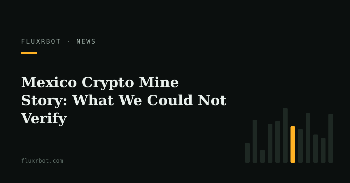 Mexico Crypto Mine Story: What We Could Not Verify