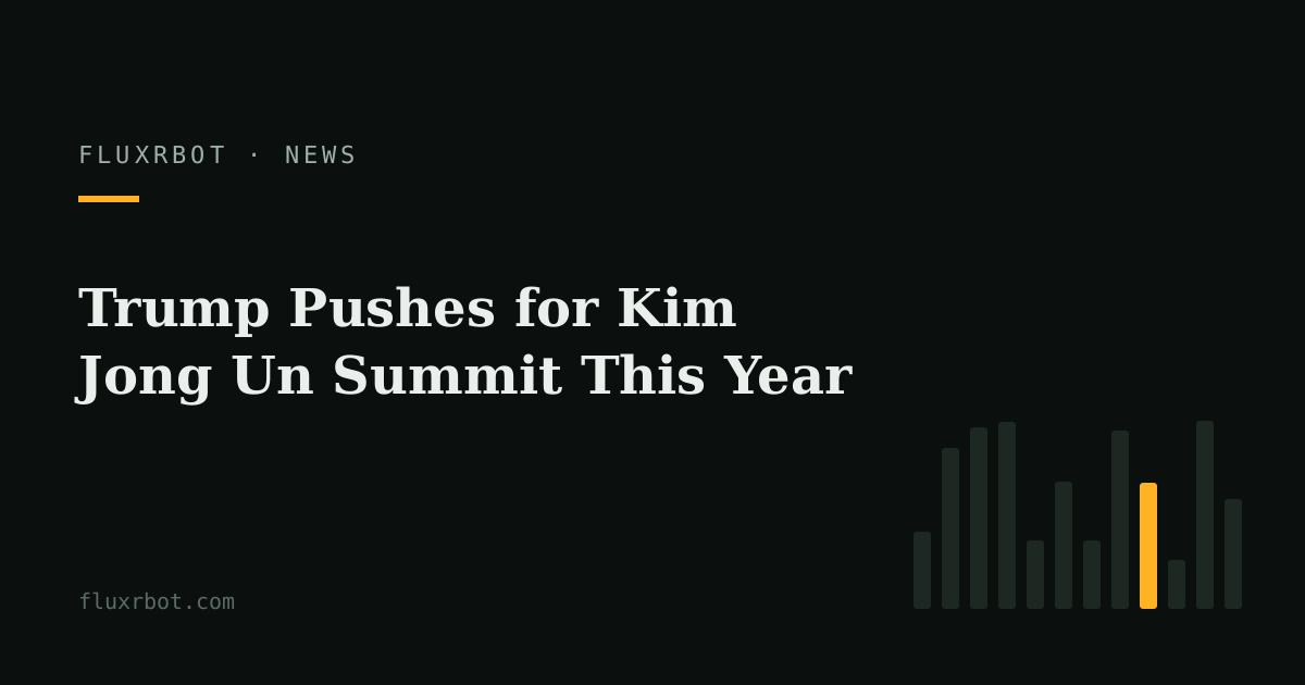 Trump Pushes for Kim Jong Un Summit This Year