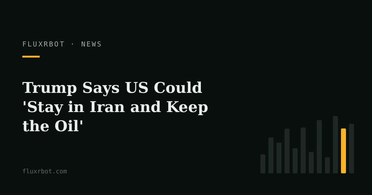Trump Says US Could 'Stay in Iran and Keep the Oil'