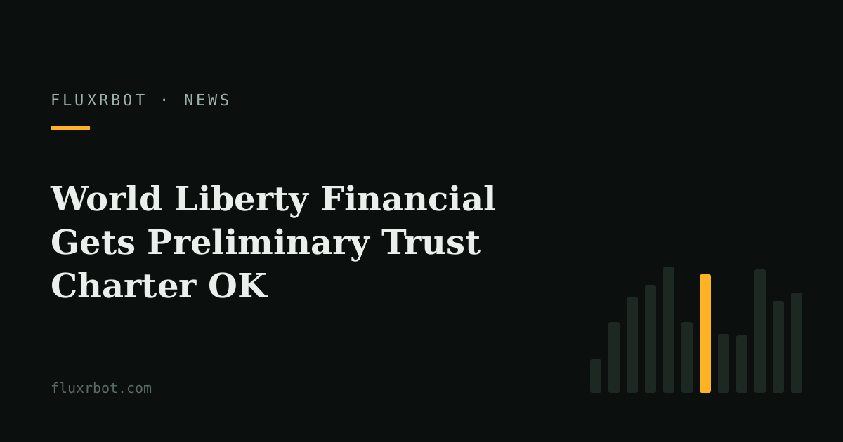 World Liberty Financial Gets Preliminary Trust Charter OK